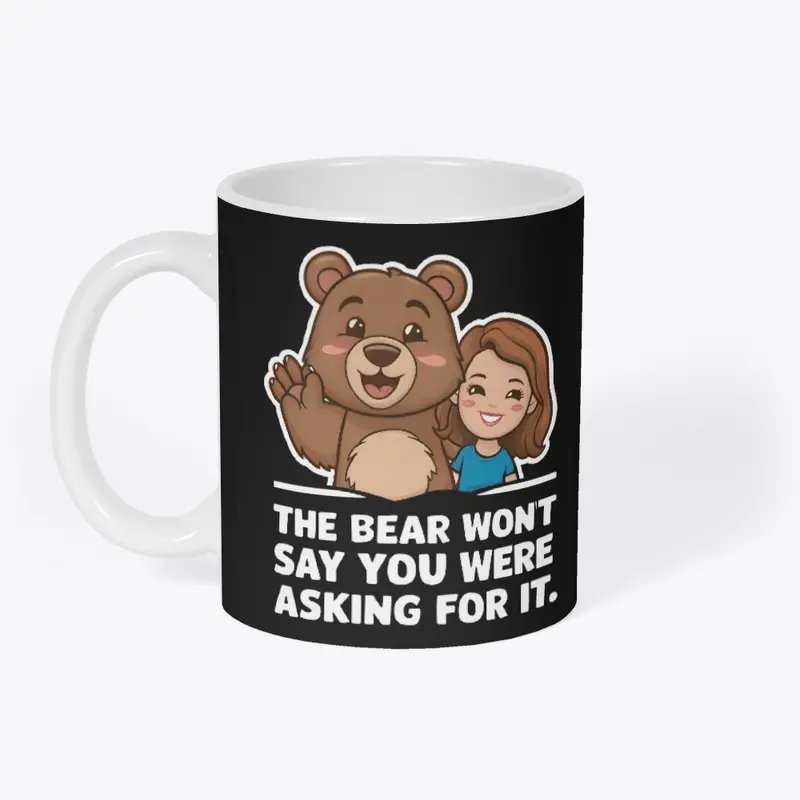 The Bear Wont Say You Were Asking For It